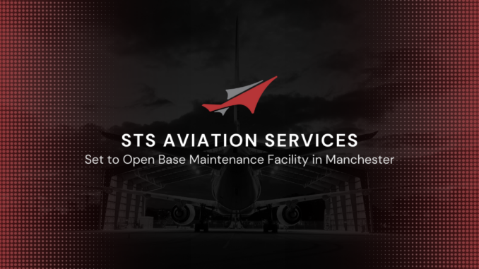 STS Aviation to open Manchester MRO base